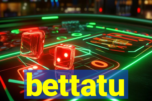 bettatu