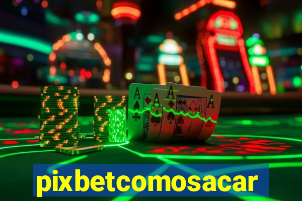 pixbetcomosacar