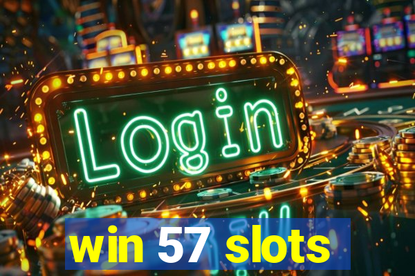 win 57 slots