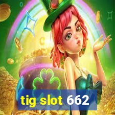 tig slot 662
