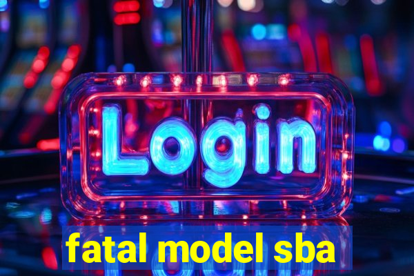 fatal model sba