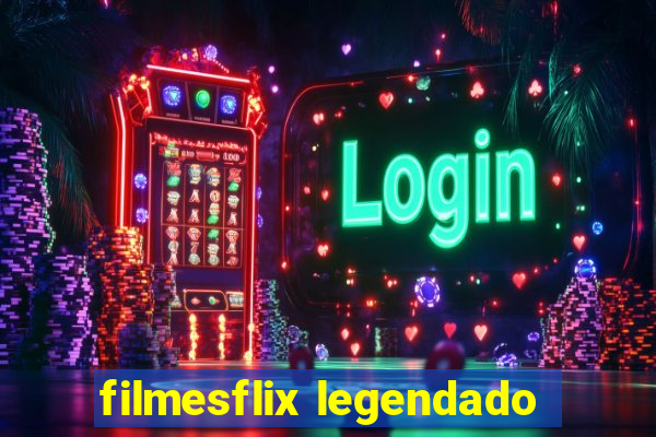 filmesflix legendado
