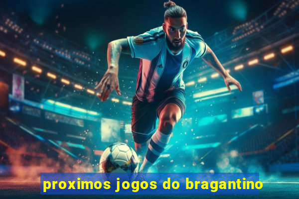 proximos jogos do bragantino