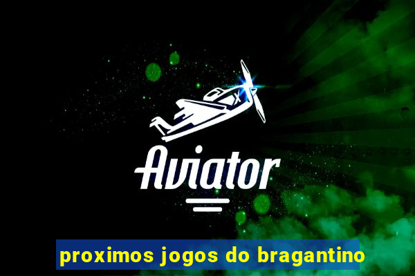 proximos jogos do bragantino
