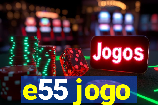 e55 jogo
