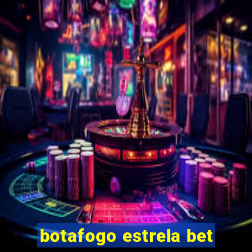 botafogo estrela bet