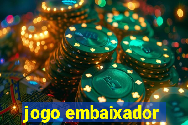jogo embaixador