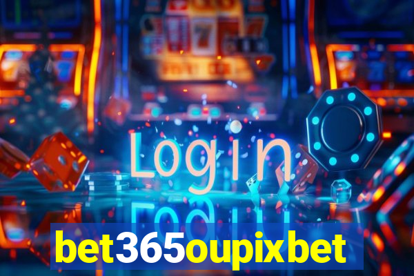 bet365oupixbet