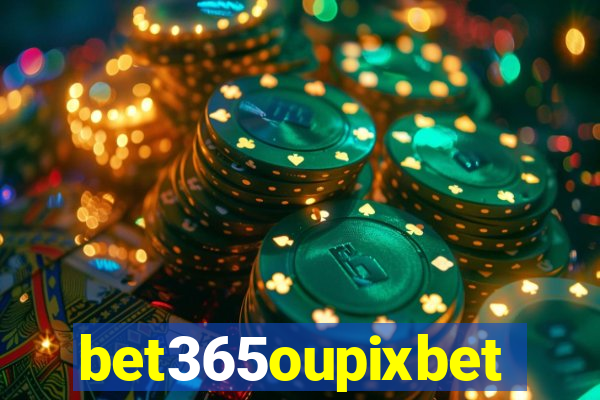 bet365oupixbet
