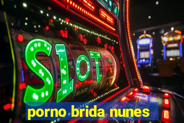 porno brida nunes