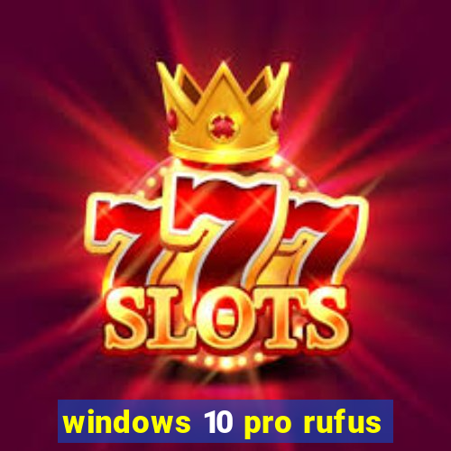 windows 10 pro rufus