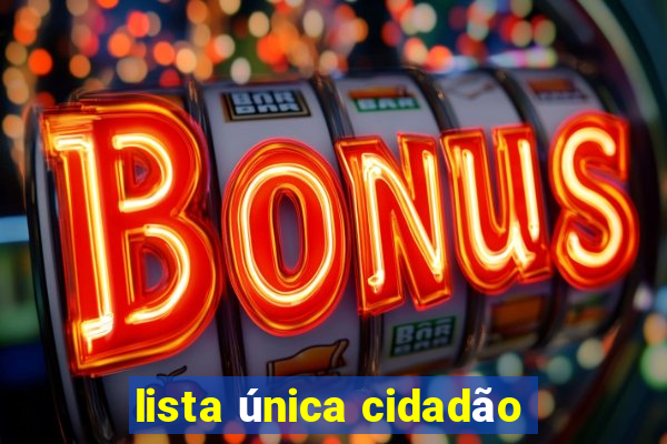 lista única cidadão