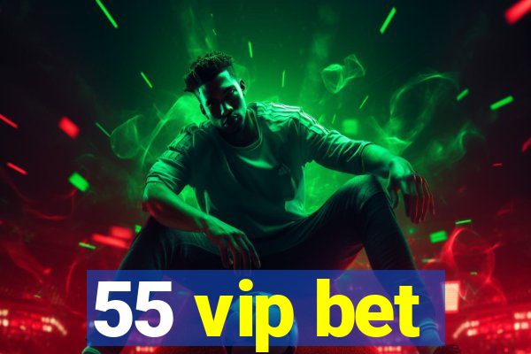 55 vip bet