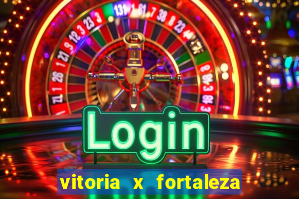 vitoria x fortaleza onde assistir