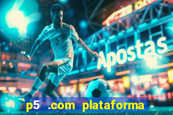 p5 .com plataforma de jogos