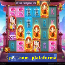 p5 .com plataforma de jogos