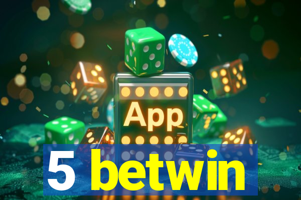 5 betwin