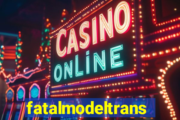 fatalmodeltrans