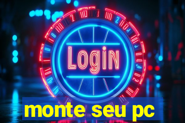 monte seu pc