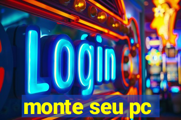 monte seu pc