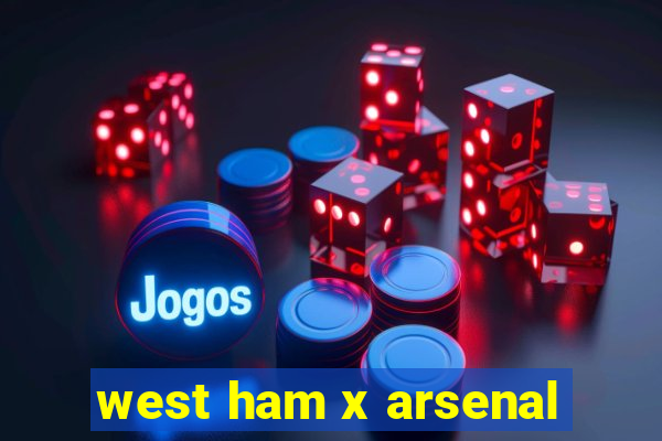 west ham x arsenal