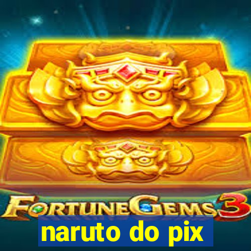 naruto do pix