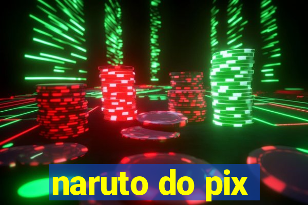 naruto do pix