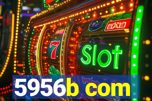 5956b com