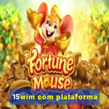 15wim com plataforma