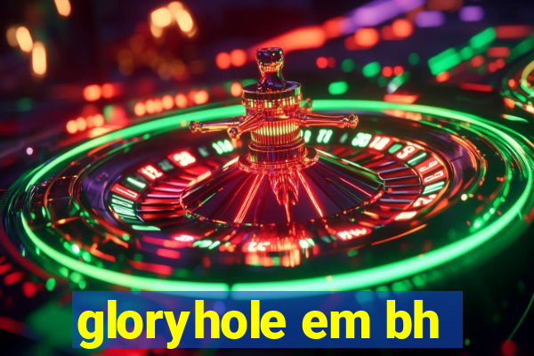 gloryhole em bh