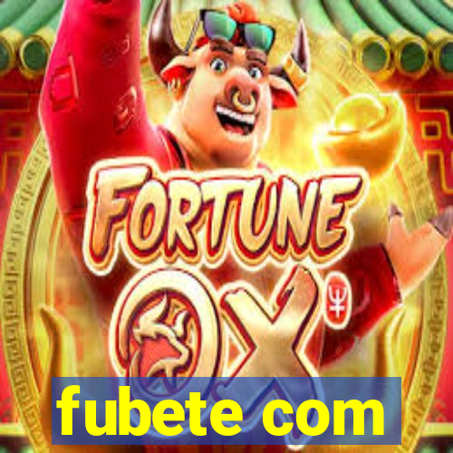 fubete com