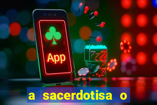 a sacerdotisa o que ele sente por mim