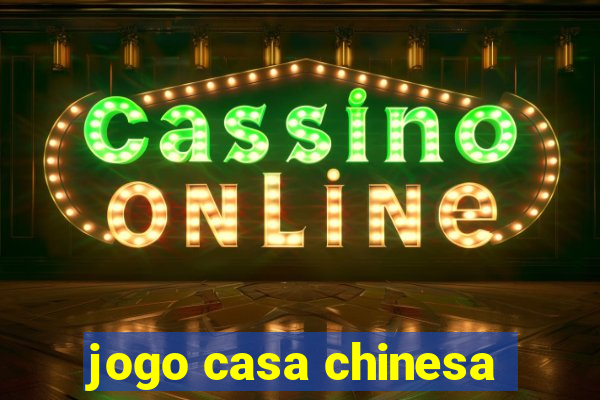 jogo casa chinesa
