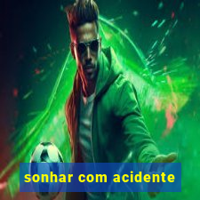 sonhar com acidente