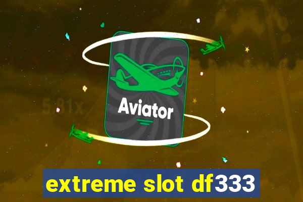 extreme slot df333