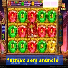 futmax sem anuncio