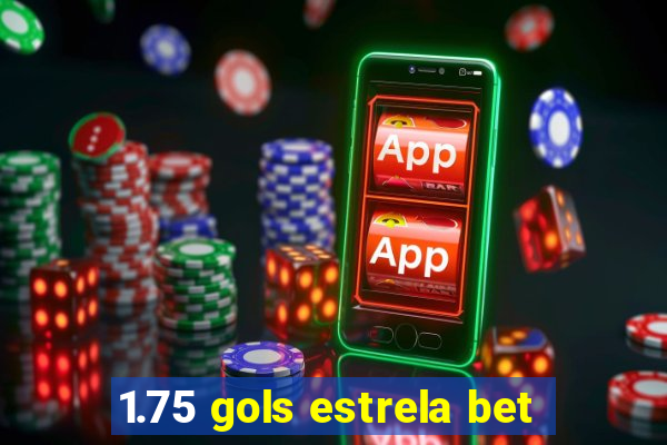 1.75 gols estrela bet