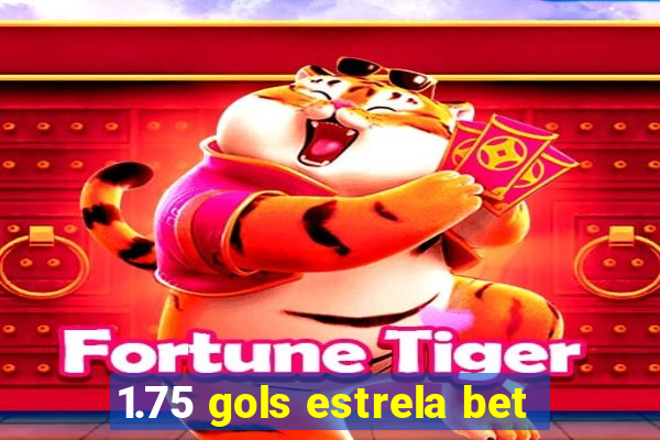 1.75 gols estrela bet