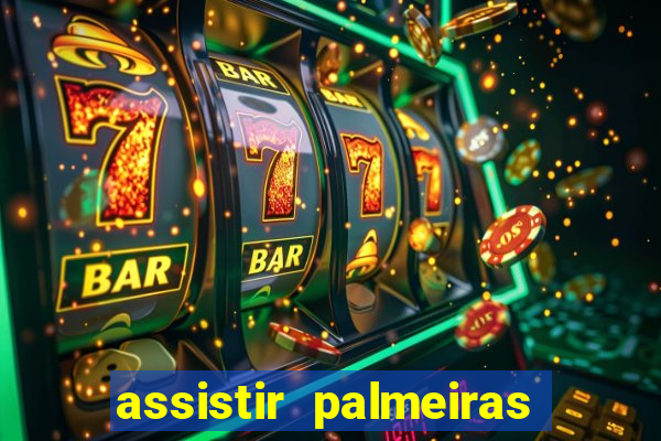 assistir palmeiras futebol play