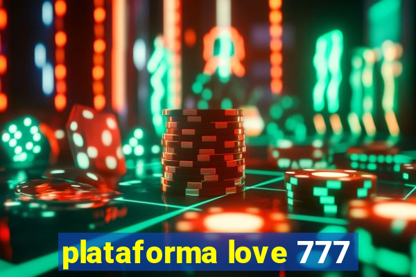 plataforma love 777