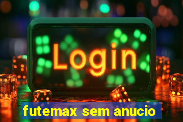 futemax sem anucio