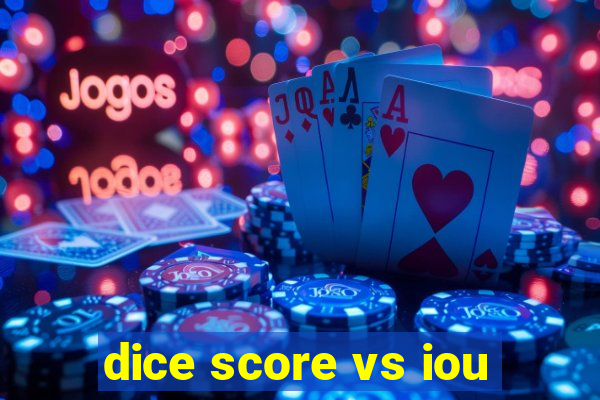 dice score vs iou