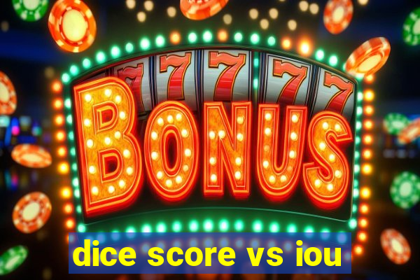 dice score vs iou