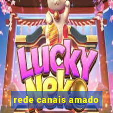 rede canais amado