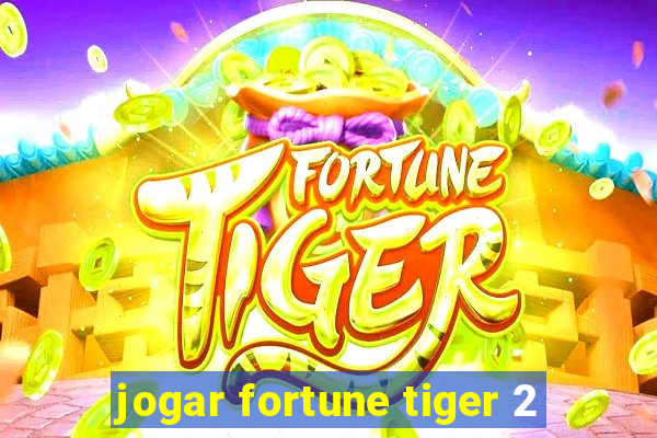 jogar fortune tiger 2
