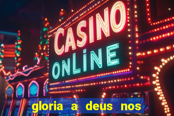 gloria a deus nos altos ceus letra