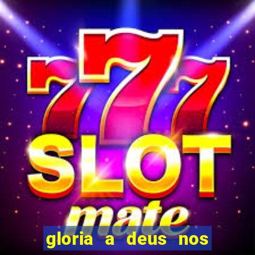 gloria a deus nos altos ceus letra