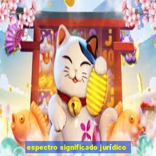 espectro significado jurídico