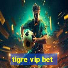 tigre vip bet