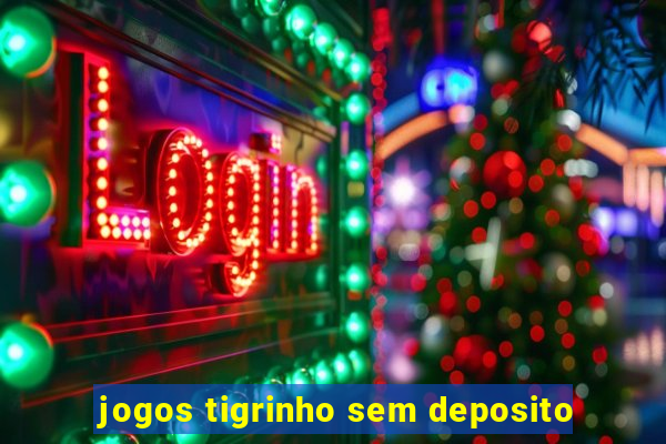 jogos tigrinho sem deposito